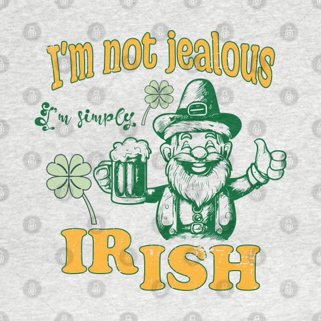 I'm not jealous, I'm simply Irish by Made by Popular Demand